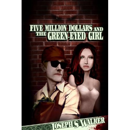 Five Million Dollars and the Green-Eyed Girl Joseph S. Walker