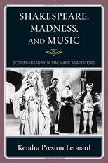 Shakespeare, madness, and music : scoring insanity in cinematic adaptations, 2009.