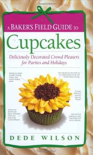 A Baker's Field Guide to Cupcakes: Deliciously Decorated Crowd Pleasers for Parties and Holidays