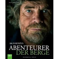 Abenteurer der Berge: 100 Portr�ts