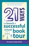 21 Ways to Launch a Successful Virtual Book Tour (21 Ways Books)