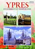 Ypres : dans la guerre et dans la paix