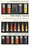 Periodic Tales: A Cultural History of the Elements, from Arsenic to Zinc