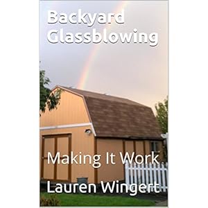 Backyard Glassblowing: Making It Work