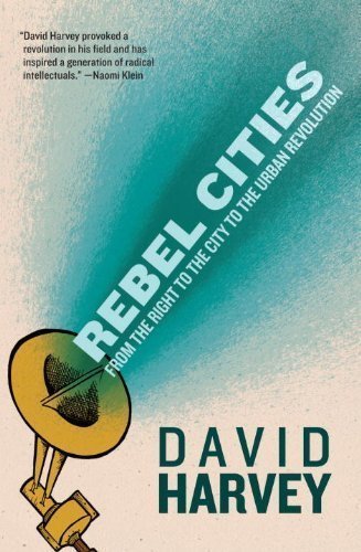 Rebel Cities: From the Right to the City to the Urban Revolution by Harvey, David 1st (first) (2013) Paperback