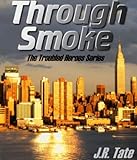 Through Smoke: The Troubled Heroes Series