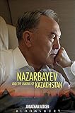 Nazarbayev and the making of Kazakhstan