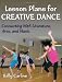 Lesson Plans for Creative Dance: Connecting With Literature, Arts, and Music