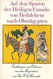 Auf den Spuren der heiligen Familie von Bethlehem nach Ober�gypten - Otto F Meinardus