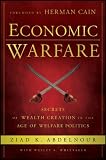 Economic Warfare: Secrets of Wealth Creation in the Age of Welfare Politics