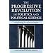 The Progressive Revolution in Politics and Political Science: Transforming the American Regime (Claremont Institute Series on Statesmanship and Political Philosophy)