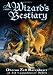 A Wizard's Bestiary: A Menagerie of Myth, Magic, and Mystery