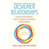 designer relationships a guide to happy monogamy positive polyamory and optimistic open relationships