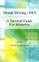 Drunk Driving / DUI: A Survival Guide For Motorists