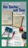 Die Sache mit Tom: Eine Flucht in Deutschland - R�diger von Fritsch