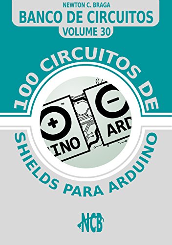 100 circuitos de shields para arduino (Banco de Circuitos) (Portuguese Edition)