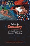 Before the Country: Native Renaissance, Canadian Mythology