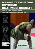 SAS and Elite Forces Guide Extreme Unarmed Combat: Hand-to-Hand Fighting Skills from the Worlds Elite Military Units