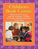 Childrens Book Corner: A Read-Aloud Resource with Tips, Techniques, and Plans for Teachers, Librarians, and Parents Grades 3 and 4