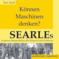 K�nnen Maschinen denken? Searles moderne Interpretation des K�rper-Geist-Problems