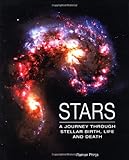 Stars : a journey through stellar birth, life and death