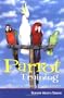 Parrot Training: A Guide to Taming and Gentling Your Avian Companion (Pets)