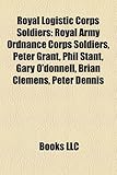 Royal Logistic Corps Soldiers: Royal Army Ordnance Corps Soldiers, Peter Grant, Phil Stant, Gary O'Donnell, Brian Clemens, Peter Dennis-