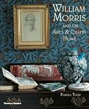 William Morris: and the Arts and Crafts Home
