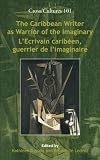The Caribbean Writer as Warrior of the Imaginary - LEcrivain caribeen, guerrier de limaginaire. (Cross Cultures Readings in the Post/Colonial Literatures in English)