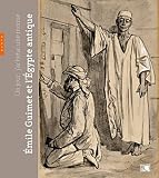 Un jour, j'acheterai une momie... Emile Guimet et l'Egypte antique