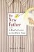 The New Father: A Dad's Guide to the First Year