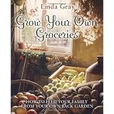 grow your own groceries how to feed your family from your own back garden