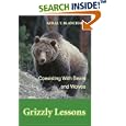 Grizzly Lessons: Coexisting With Bears and Wolves by Geral T. Blanchard