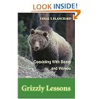 Click here to buy Grizzly Lessons: Coexisting With Bears and Wolves by  Geral T. Blanchard.