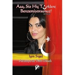 Aaa, Siz Hic T�rklere Benzemiyorsunuz!