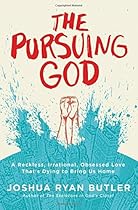 The Pursuing God: A Reckless, Irrational, Obsessed Love That's Dying to Bring Us Home The Pursuing God: A Reckless, Irrational, Obsessed Love That's Dying to Bring Us Home