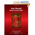 Your Thyroid and How to Keep it Healthy: The Great Thyroid Scandal and How to Survive it