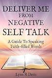 Deliver Me From Negative Self Talk: A Guide To Speaking Faith-filled Words (Negative Self Talk Series Book1)