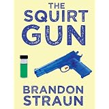 The Squirt Gun by Brandon Straun (short story) (Short Stories by Brandon Straun)