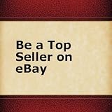511mrajT9ZL. SL160 Be a Top Seller on eBay: The ultimate guide to help you to learn the correct way to sell on eBay. Learn the ins and outs, tips and tricks that can help you become successful on eBay.