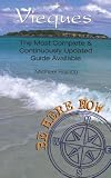 Be Here Now: Vieques: The Most Complete And Continuously Updated Guide Available