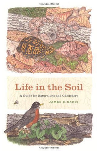 Life in the Soil: A Guide for Naturalists and Gardeners
