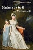 Madame de Staël : the dangerous exile