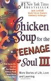 Chicken Soup for the Teenage Soul III: More Stories of Life, Love and Learning