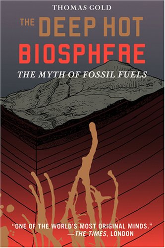 The Deep Hot Biosphere : The Myth of Fossil Fuels