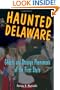 Haunted Delaware: Ghosts and Strange Phenomena of the First State (Haunted Series)