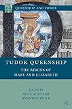 Tudor queenship : the reigns of Mary and Elizabeth
