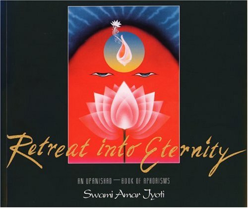 Retreat Into Eternity: An Upanishad Book Of Aphorisms