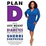 Plan D: How to Lose Weight and Beat Diabetes (Even If You Don't Have It)