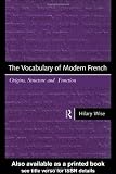 The Vocabulary of Modern French: Origins, Structure and Function (0415117399) by Wise, Hilary